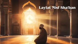 Laylat Nisf Sha'ban - The Middle Night of Sha'ban