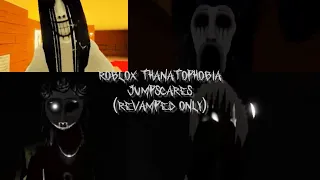 ROBLOX THANATOPHOBIA JUMPSCARES (REVAMPED ONLY)