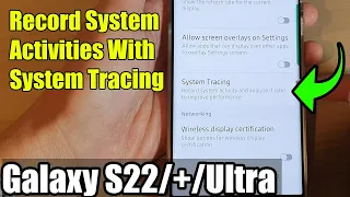 Galaxy S22/S22+/Ultra: How to Record System Activities With System Tracing