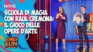 Scuola di Magia con Raul Cremona: il gioco delle opere d'arte | ONLY FUN!