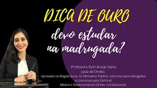 Dica de ouro: estudar na madrugada!