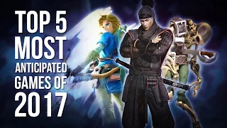 Top 5 Most Anticipated Games of 2017