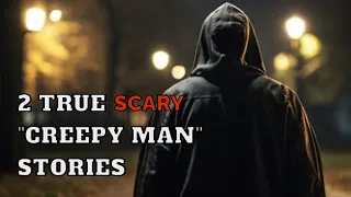 2 TRUE Creepy Man SCARY Stories