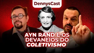 Ayn Rand e os devaneios do Coletivismo l Dennys Xavier e Alex Catharino