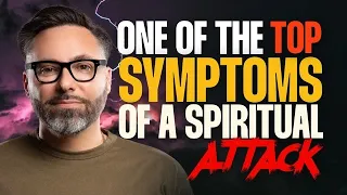 One of the Top Symptoms of a Spiritual Attack!