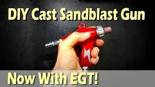 DIY Cast Sandblast Gun MKII - Now with EGT!