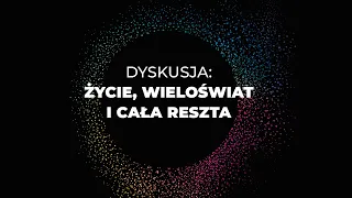 Dyskusja: Życie, wieloświat i cała reszta