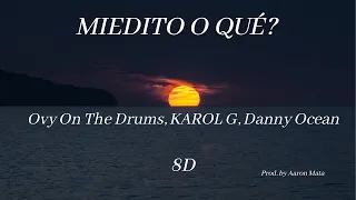 Ovy On The Drums, Karol G, Danny Ocean - Miedito o Qué? | 8D Audio