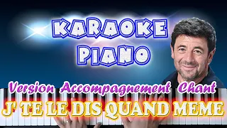 Karaoké Piano | J' te le dis quand même | Patrick Bruel | Version Piano avec les paroles pour Chant