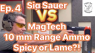 Ep. 4: Spicy or Lame Sig Sauer Vs. MagTech 10mm Range Ammo!