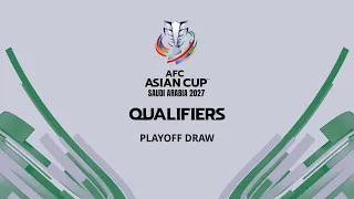 AFC Asian Cup Saudi Arabia 2027™ Qualifiers Playoff Draw