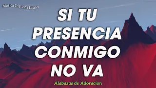 Si Tu Presencia Conmigo No Va 🔥 Poderosas Alabanzas De Adoracion Mix - Musica Cristiana 2023