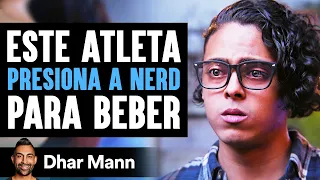 Este Atleta Presiona A Nerd Para Beber | Dhar Mann