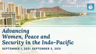 Advancing Women, Peace and Security in the Indo-Pacific (Opening Session & Session 2)