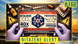 #160 NITAZENE ALERT: The Emerging Threat of an Ultra-Potent Opioid