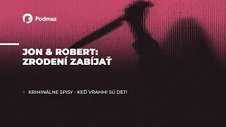 01 Jon & Robert Zrodení zabíjať (podcast: KRIMINÁLNE SPISY)