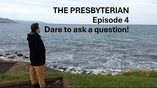 The Presbyterian Episode 4 Dare to ask a question!