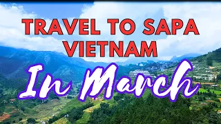 Sapa Traveling in March: A Springtime Adventure ( Vietnam Travel )