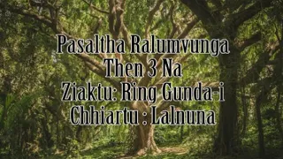 Pasalṭha Râlumvunga then 3 na || Ziaktu Ring Gundai ||Chhiartu Lalnuna