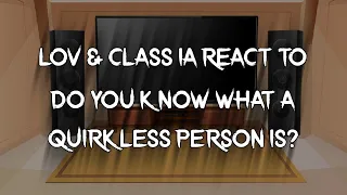 LOV&Class 1A react to do you know what a quirkless person is | MHA My Hero Academia GCRV | Blueberry