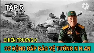 Tập 5) Cơ Động Gấp Bảo Vệ Tướng Nguyễn Hữu An - Chiến Trường K Ngày Ấy