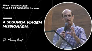 SÉRIE PAULO E OS COMBATES DA VIDA - A segunda viagem missionária (parte 1) | Pr. Marcos Auad