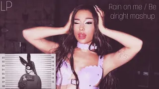 Ariana Grande - Rain On Me / Be Alright Mashup