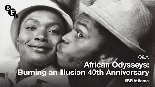 BFI at Home I African Odysseys: Burning an Illusion 40th Anniversary Q&A