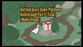 Untitled Goose Game - Platinum Walkthrough - Part 5 (Model Village) (Final)