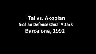Mikhail Tal vs. Vladimir Akopian (1-0) Sicilian Defense Canal Attack (Barcelona, 1992)