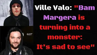 Him's Ville Valo: "Bam Margera is turning into a monster: It’s sad to see" Metal News