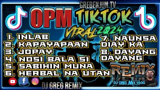 OPM TIKTOK VIRAL 2024 REMIX || GREBENJUN TV|| DJ GREG REMIX.