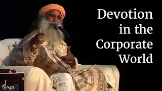 Devotion in the Corporate World | Sadhguru