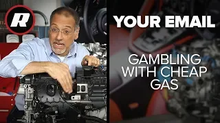 Your Email: Cheap gas can be a gamble with your car