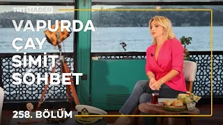 Vapurda Çay Simit Sohbet 258. Bölüm - Ayşen Birgör