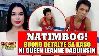 BUONG DETALYE! SA PAGTIMBOG SA SUSPEK NG KASO QUEEN LEANNE DAGUINSIN