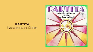 Partita - Pytasz mnie, co ci dam [Official Audio]