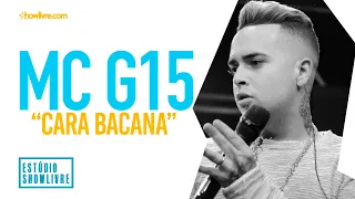 MC G15 - Cara Bacana - Ao Vivo no Estúdio Showlivre 2019