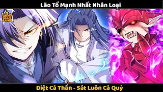 Lão Tổ Mạnh Nhất Nhân Loại - Diệt Cả Thần, Sát Luôn Cả Quỷ | Đế Chế Anime Review Truyện Tranh