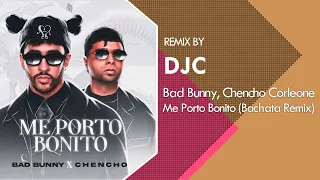 Bad Bunny ft. Chencho Corleone - Me Porto Bonito (Bachata Remix DJC)