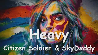 Citizen Soldier & SkyDxddy – Heavy (Lyrics) 💗♫