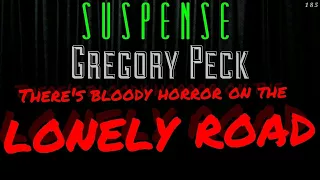 Bloody Horror on "The Lonely Road" starring GREGORY PECK • SUSPENSE Radio's Best Episodes