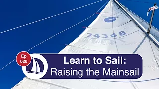 Ep 20: Learn to Sail: Part 9: Raising the Mainsail