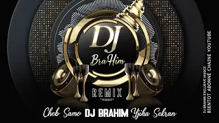 Cheb Samo - Yjiha Sekran © Remix (DJ BraHim)