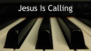 Jesus Is Calling - piano instrumental hymn with lyrics
