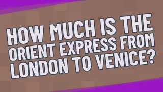 How much is the Orient Express from London to Venice?