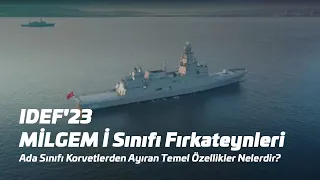 IDEF'23 I MİLGEM İ Sınıfı Fırkateynleri Ada Sınıfı Korvetlerden Ayıran Temel Özellikler Nelerdir?