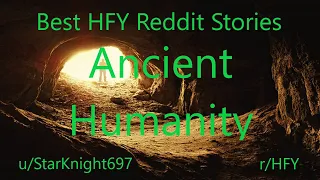 Best HFY Reddit Stories: Ancient Humanity (r/HFY)