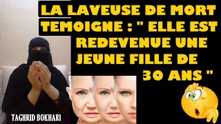 LA LAVEUSE DE MORT TEMOIGNE : " ELLE EST REDEVENUE UNE JEUNE FEMME DE 30 ANS !!! " SOUBHANA ALLAH !