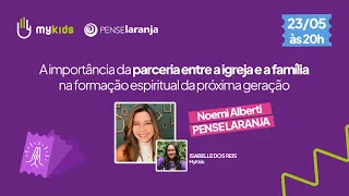 PENSE LARANJA + MYKIDS - A importância da parceria entre a igreja e a família